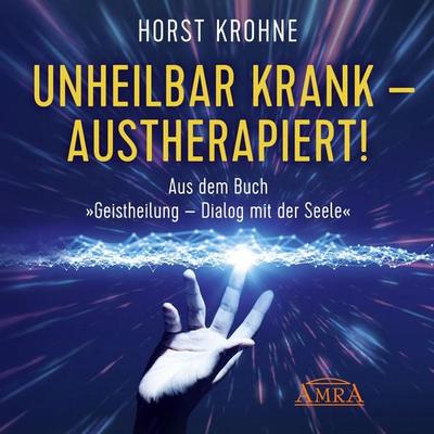 Unheilbar krank - austherapiert! - Horst Krohne, Audio, 4099995903843