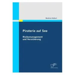 Piraterie auf See: Risikomanagement und Versicherung, Fachbücher von Beatrice Kathert