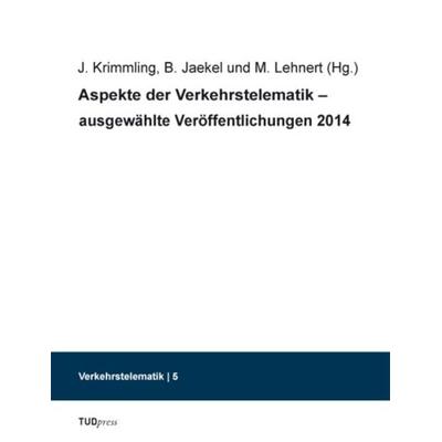 Aspekte der Verkehrstelematik – ausgewählte Veröffentlichungen 2014, Taschenbuch von , TUDpress, 978-3-95908-031-6