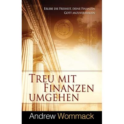 Treu mit Finanzen umgehen, Taschenbuch von Andrew Wommack, Grace today Verlag, 978-3-95933-430-3