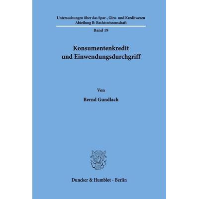 Konsumentenkredit und Einwendungsdurchgriff., Taschenbuch von Bernd Gundlach, Duncker & Humblot, 978-3-428-04371-2