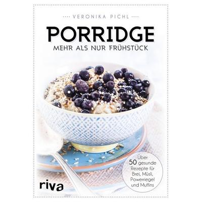 Porridge – mehr als nur Frühstück, Taschenbuch von Veronika Pichl, Riva, 978-3-7423-0239-7
