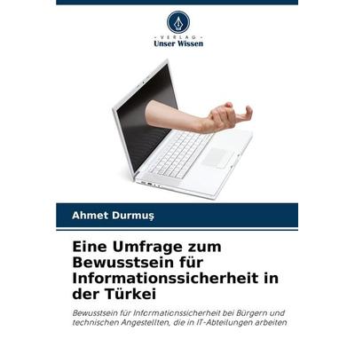 Eine Umfrage zum Bewusstsein für Informationssicherheit in der Türkei, Taschenbuch von Ahmet Durmu¿, Verlag Unser Wissen, 978-620-7-34286-0