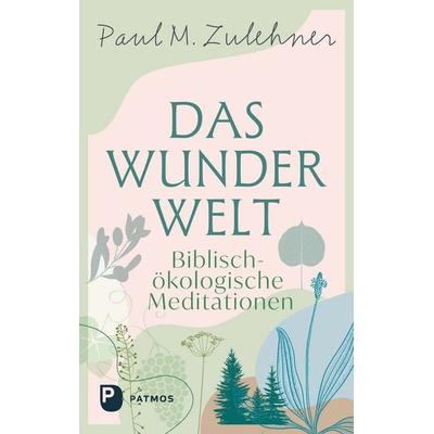 Das Wunder Welt, Taschenbuch von Paul M. Zulehner, Patmos Verlag, 978-3-8436-1677-5