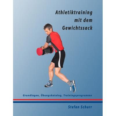 Athletiktraining mit dem Gewichtssack, Taschenbuch von Stefan Schurr, BoD – Books on Demand, 978-3-7431-6462-8