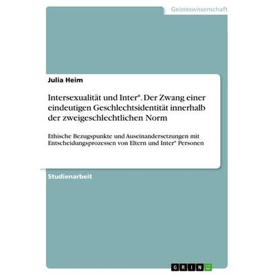 Intersexualität und Inter*. Der Zwang einer eindeutigen Geschlechtsidentität innerhalb der zweigeschlechtlichen Norm, Taschenbuch von Julia Heim,