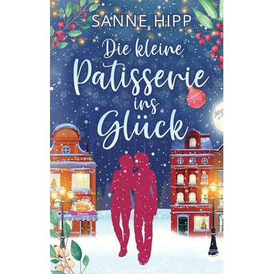 Die kleine Patisserie ins Glück, Gebundene Ausgabe von Sanne Hipp, Tredition, 978-3-347-78031-6