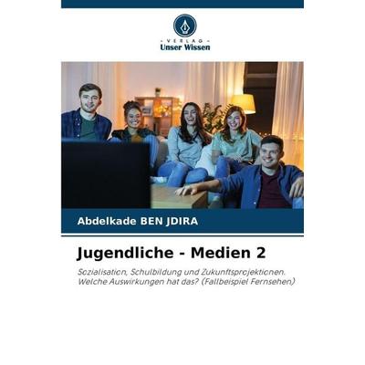 Jugendliche - Medien 2, Taschenbuch von Abdelkade BEN JDIRA, Verlag Unser Wissen, 978-620-9-38355-7