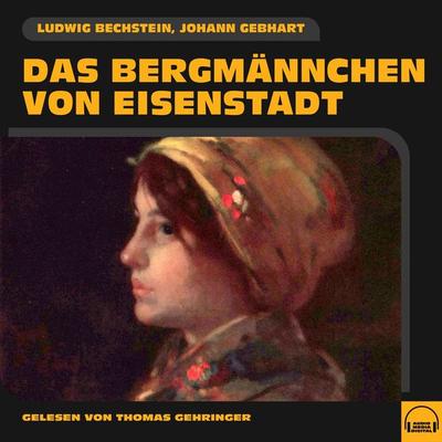 Das Bergmännchen von Eisenstadt - Ludwig Bechstein,Johann Gebhart, Audio, 9783991582106