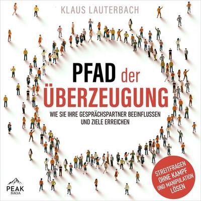 Pfad der Überzeugung: Wie Sie Ihre Gesprächspartner beeinflussen und Ziele erreichen - Klaus Lauterbach, Audio, 9781628617337