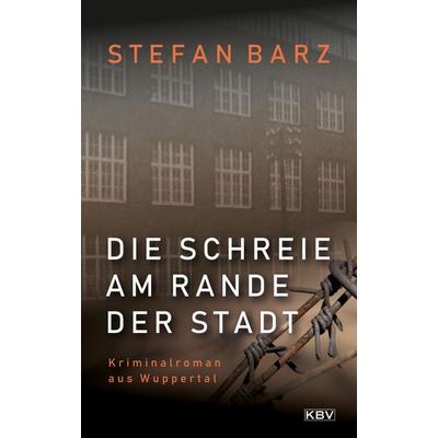 Die Schreie am Rande der Stadt, Taschenbuch von Stefan Barz, KBV, 978-3-95441-585-4