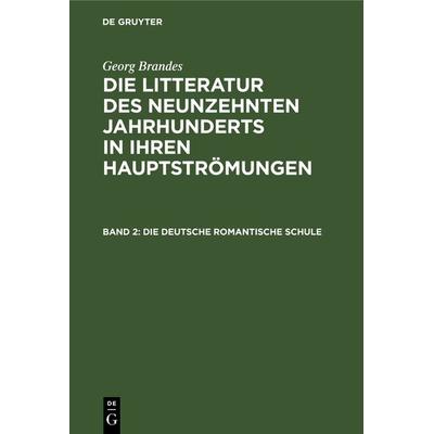 Die deutsche romantische Schule, Gebundene Ausgabe von Georg Brandes, De Gruyter, 978-3-11-236391-1