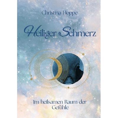 Heiliger Schmerz, Gebundene Ausgabe von Christina Hoppe, Tredition, 978-3-384-76496-6