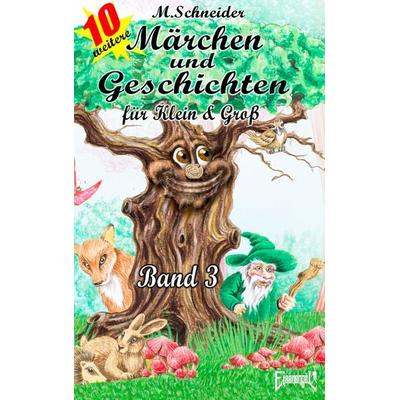 Märchen und Geschichten für Klein und Groß Band 3, Taschenbuch von M. Schneider, BoD – Books on Demand, 978-3-8448-8500-2