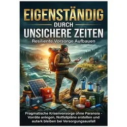 Eigenständig Durch Unsichere Zeiten: Resiliente Vorsorge Aufbauen, Ratgeber von Sabine Böhm