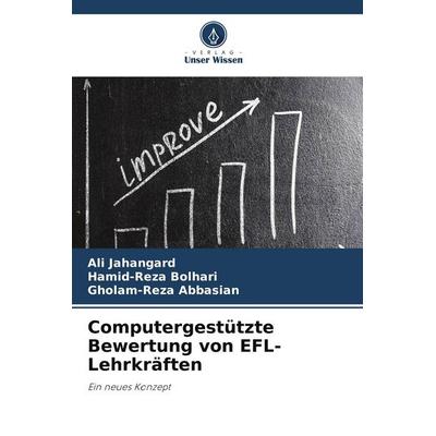 Computergestützte Bewertung von EFL-Lehrkräften, Taschenbuch von Ali Jahangard,Hamid-Reza Bolhari,Gholam-Reza Abbasian, Verlag Unser Wissen