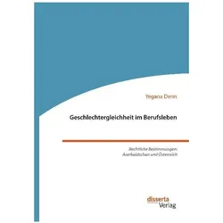 Geschlechtergleichheit im Berufsleben. Rechtliche Bestimmungen: Aserbaidschan und Österreich, Fachbücher von Yegana Derin