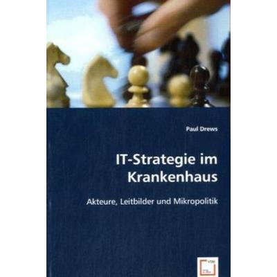Drews, P: IT-Strategie im Krankenhaus, Taschenbuch von Paul Drews, VDM, 978-3-8364-4413-2