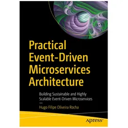 Practical Event-Driven Microservices Architecture, Fachbücher von Hugo Filipe Oliveira Rocha