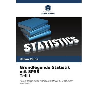 Grundlegende Statistik mit SPSS Teil I, Taschenbuch von Ushan Peiris, Verlag Unser Wissen, 978-620-5-32778-4