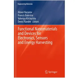 Functional Nanomaterials and Devices for Electronics, Sensors and Energy Harvesting, Fachbücher von Alexei Nazarov, Denis, Francis, Flandre, Balestra, Valeriya, Kilchytska et al