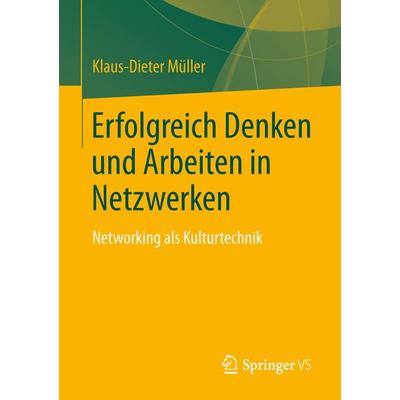 Erfolgreich Denken und Arbeiten in Netzwerken, Taschenbuch von Klaus-Dieter Müller, Springer Fachmedien Wiesbaden GmbH, 978-3-658-02107-8