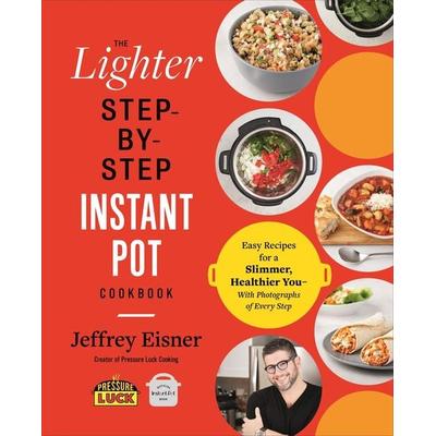 The Lighter Step-By-Step Instant Pot Cookbook, Taschenbuch von Jeffrey Eisner, Little, Brown and Company, 978-0-316-70637-7