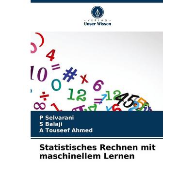 Statistisches Rechnen mit maschinellem Lernen, Taschenbuch von P. Selvarani,S. Balaji,A. Touseef Ahmed, Verlag Unser Wissen, 978-620-9-15697-7