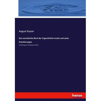 Das vorexilische Buch der Urgeschichte Israels und seine Erweiterungen, Taschenbuch von August Kayser, Hansebooks, 978-3-348-06977-9