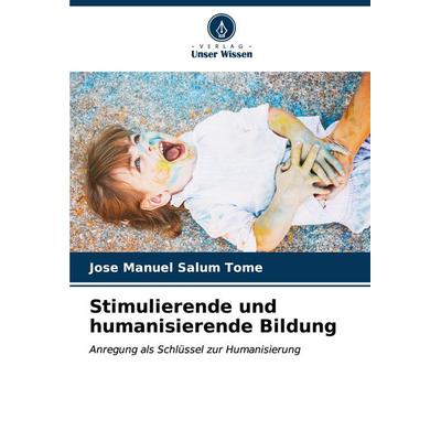 Stimulierende und humanisierende Bildung, Taschenbuch von Jose Manuel Salum Tomé, Verlag Unser Wissen, 978-620-6-95367-8