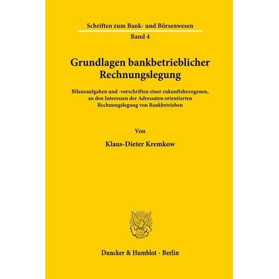 Grundlagen bankbetrieblicher Rechnungslegung., Taschenbuch von Klaus-Dieter Kremkow, Duncker & Humblot, 978-3-428-04754-3