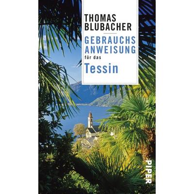 Gebrauchsanweisung für das Tessin, Taschenbuch von Thomas Blubacher, Piper Taschenbuch