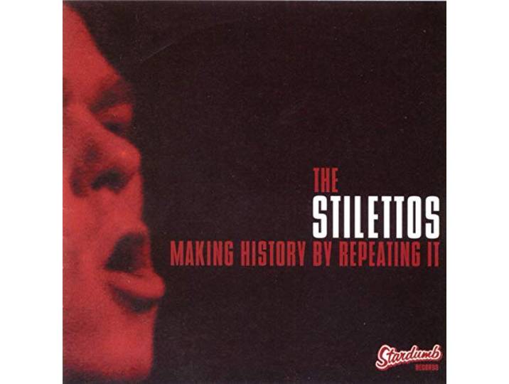Stilettos - Making History By Repeating It