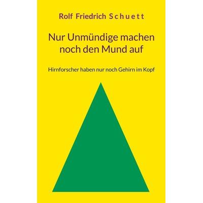 Nur Unmündige machen noch den Mund auf, Taschenbuch von Rolf Friedrich Schuett, BoD – Books on Demand, 978-3-7557-2448-3