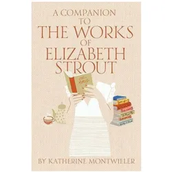 A Companion to the Works of Elizabeth Strout, Fachbücher von Katherine Montwieler