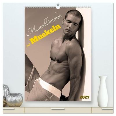 Mauerblümchen mit Muskeln (hochwertiger Premium Wandkalender 2027 DIN A2 hoch), Kunstdruck in Hochglanz
