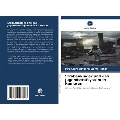 Straßenkinder und das Jugendstrafsystem in Kamerun, Taschenbuch von Akere Ambahe Emma Mofor, Verlag Unser Wissen, 978-620-4-26705-0