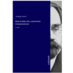 Reise in Chile, Peru, und auf dem Amazonenstrome, Ratgeber von Eduard Poeppig