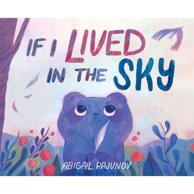 If I Lived in the Sky, Gebundene Ausgabe von Abigail Rajunov, Querido, Levine, 978-1-64614-632-1