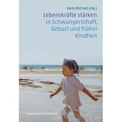 Lebenskräfte stärken in Schwangerschaft, Geburt und früher Kindheit, Taschenbuch von , Verlag am Goetheanum, 978-3-7235-1807-6