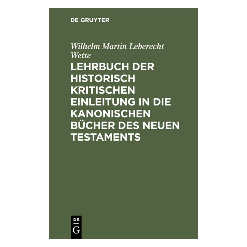 De Gruyter Wette:Lehrbuch der historisch kritische (Deutsch, Hardcover, Wilhelm Martin Leberecht Wette) (67771867)