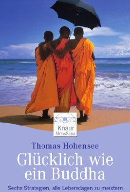 Thomas Hohensee - Glücklich wie ein Buddha: Sechs Strategien, alle Lebenslagen zu meistern - Preis vom 06.10.2026 07:26:00 h