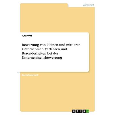 Bewertung von kleinen und mittleren Unternehmen. Verfahren und Besonderheiten bei der Unternehmensbewertung, Taschenbuch von Anonymous, GRIN,