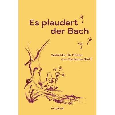 Es plaudert der Bach, Taschenbuch von Marianne Garff, Futurum Verlag, 978-3-85636-274-4