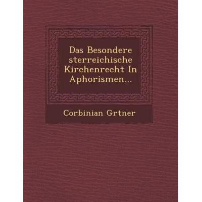 Das Besondere Sterreichische Kirchenrecht in Aphorismen..., von Corbinian G. Rtner, Saraswati Press, 978-1-249-48544-5