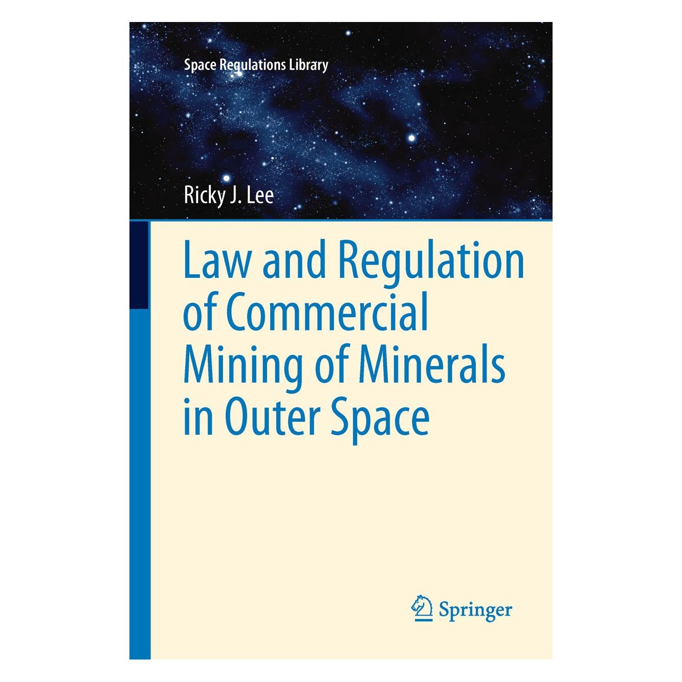 Springer Law and Regulation of Commercial Mining of Minerals in Outer Space (Ricky Lee, Englisch) (9789400720381)