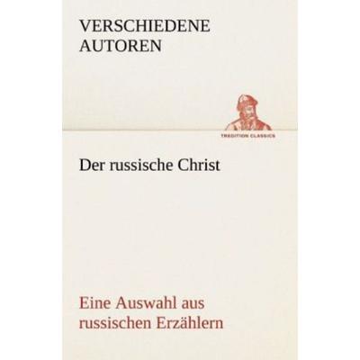 Der russische Christ. Eine Auswahl aus russischen Erzählern, Taschenbuch von Verschiedene Autoren, Tredition, 978-3-8424-8809-0