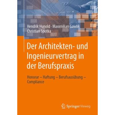Der Architekten- und Ingenieurvertrag in der Berufspraxis, Taschenbuch von Hendrik Hunold,Maximilian Gawlik,Christian Spotka, Springer Fachmedien