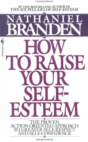 Nathaniel Branden - How to Raise Your Self-Esteem: The Proven Action-Oriented Approach to Greater Self-Respect and Self-Confidence - Preis vom 09.10.2026 07:28:09 h