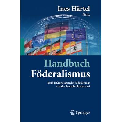 Handbuch Föderalismus - Föderalismus als demokratische Rechtsordnung und Rechtskultur in Deutschland, Europa und der Welt, Gebundene Ausgabe von Ines